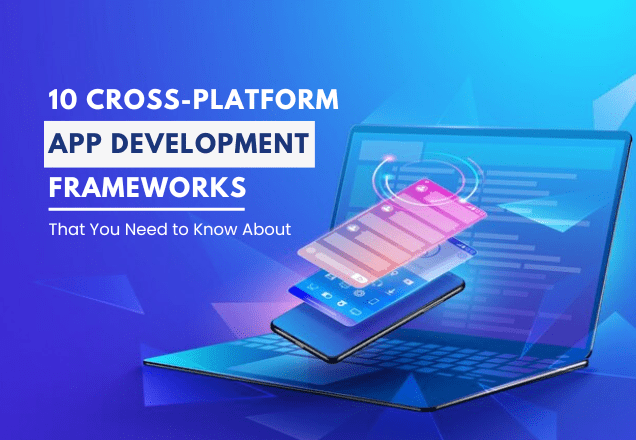 Cross-platform App Development Frameworks