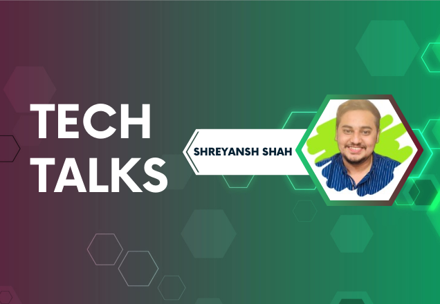 Tech Talks With Shreyansh Shah